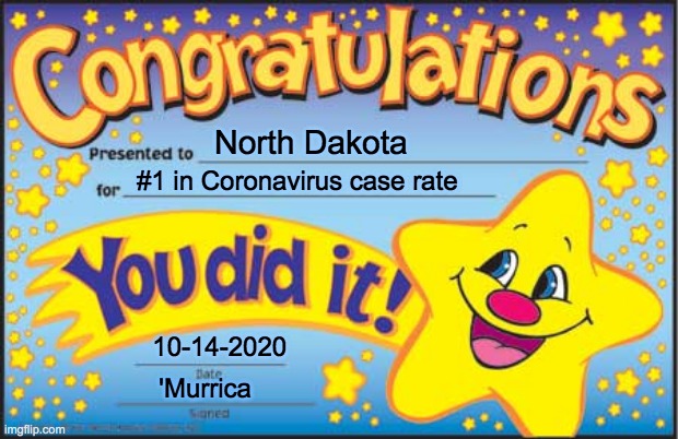 Happy Star Congratulations | North Dakota; #1 in Coronavirus case rate; 10-14-2020; 'Murrica | image tagged in memes,happy star congratulations | made w/ Imgflip meme maker