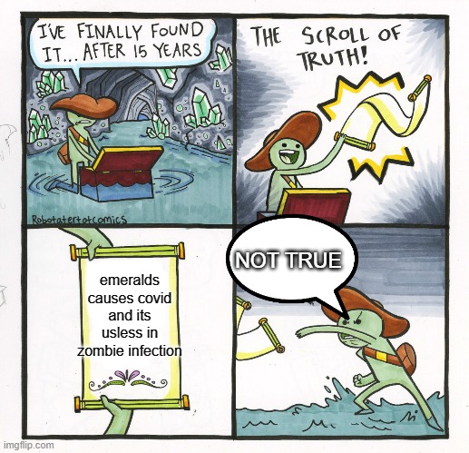 The Scroll Of Truth Meme | NOT TRUE; emeralds causes covid and its usless in zombie infection | image tagged in memes,the scroll of truth | made w/ Imgflip meme maker