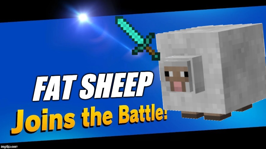 FAT SHEEP JOIN THE BATTLE! | FAT SHEEP | image tagged in memes,minecraft | made w/ Imgflip meme maker