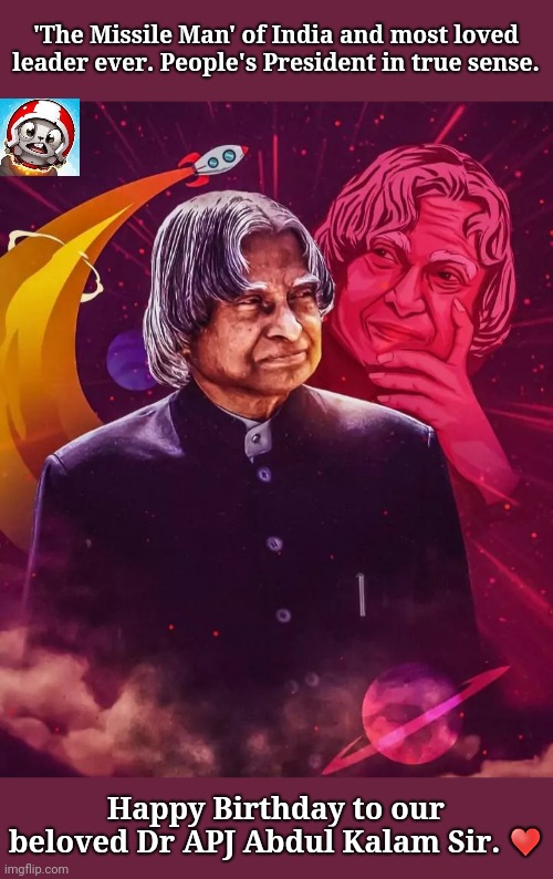 'The Missile Man' of India and most loved leader ever. People's President in true sense. Happy Birthday to our beloved Dr APJ Abdul Kalam Sir. ♥ | image tagged in memes | made w/ Imgflip meme maker