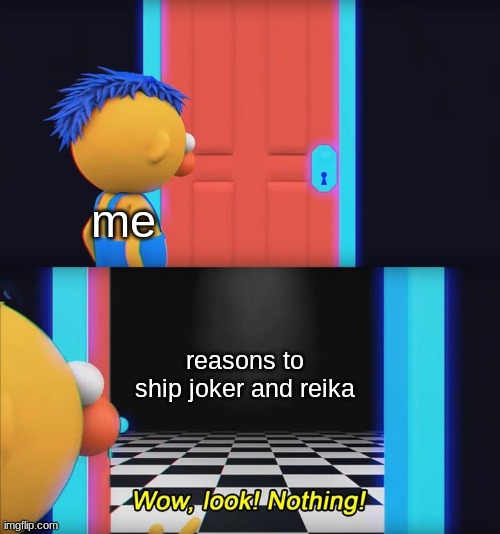 i despise joker x reika with every fiber of my being | me; reasons to ship joker and reika | image tagged in wow look nothing,smile precure | made w/ Imgflip meme maker