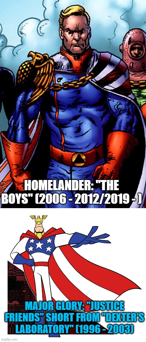 "They ripped-off the rip-off!" | HOMELANDER: "THE BOYS" (2006 - 2012/2019 - ); MAJOR GLORY: "JUSTICE FRIENDS" SHORT FROM "DEXTER'S LABORATORY" (1996 - 2003) | image tagged in memes,the boys,funny,unoriginal,copycat,hey can i copy your homework | made w/ Imgflip meme maker