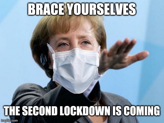 Prepare Yourselves!!! | BRACE YOURSELVES; THE SECOND LOCKDOWN IS COMING | image tagged in memes,coronavirus,covid-19,germany,second wave,lockdown | made w/ Imgflip meme maker