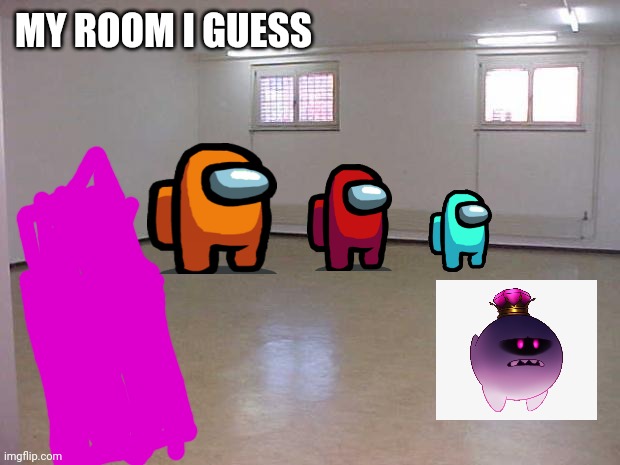 My room! Among us Dolls and King boo Plush! Not much, but it's home. You're free to visit. | MY ROOM I GUESS | image tagged in empty room,home,welcome | made w/ Imgflip meme maker