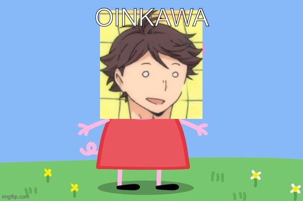 I’m Oinkawa pig! *honk* | OINKAWA | image tagged in peppa pig,oikawa,haikyuu | made w/ Imgflip meme maker