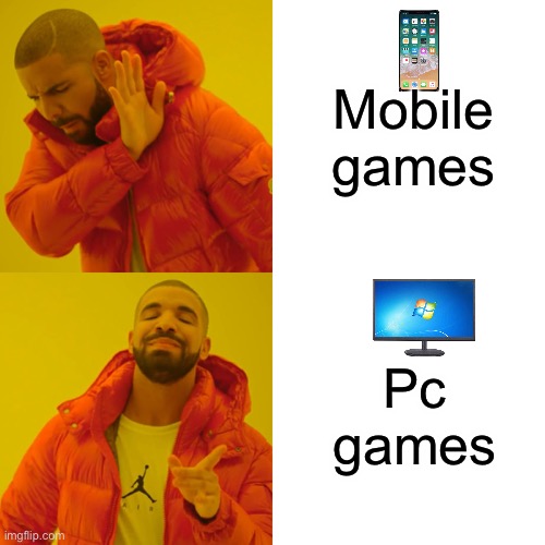 Phone vs pc | Mobile games; Pc games | image tagged in memes,drake hotline bling | made w/ Imgflip meme maker