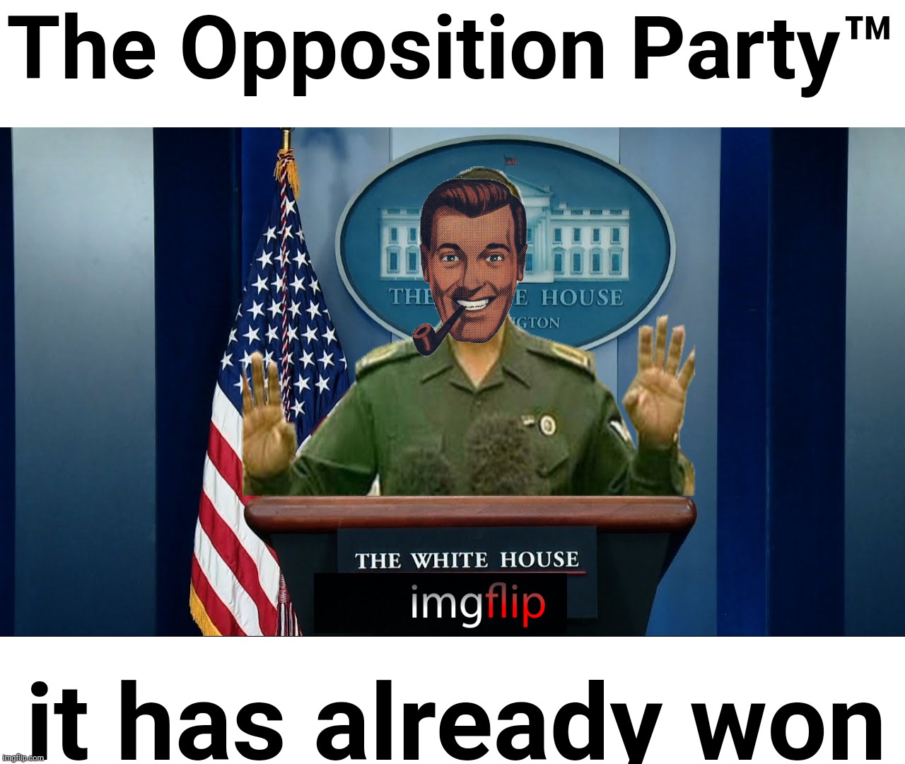 comical ali white house | The Opposition Party™ it has already won | image tagged in comical ali white house | made w/ Imgflip meme maker