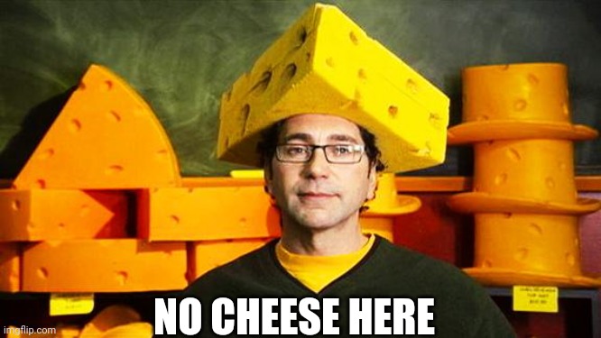 Loyal Cheesehead | NO CHEESE HERE | image tagged in loyal cheesehead | made w/ Imgflip meme maker