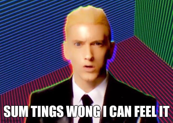 Rap God | SUM TINGS WONG I CAN FEEL IT | image tagged in rap god | made w/ Imgflip meme maker