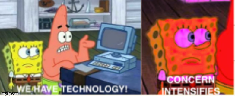 Using computers with elderly/small kids be like | image tagged in we have technology | made w/ Imgflip meme maker
