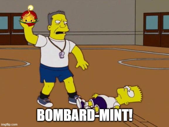 Bombardment meme | BOMBARD-MINT! | image tagged in plants vs zombies,the simpsons | made w/ Imgflip meme maker