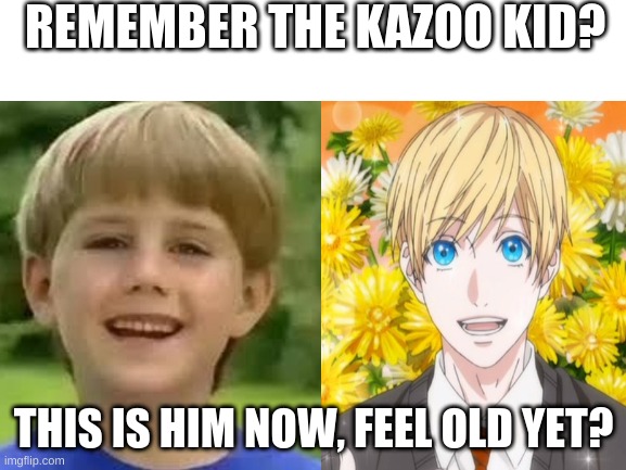 REMEMBER THE KAZOO KID? THIS IS HIM NOW, FEEL OLD YET? | image tagged in yarichin bitch club,feel old yet,kazoo kid,keiichi akemi | made w/ Imgflip meme maker