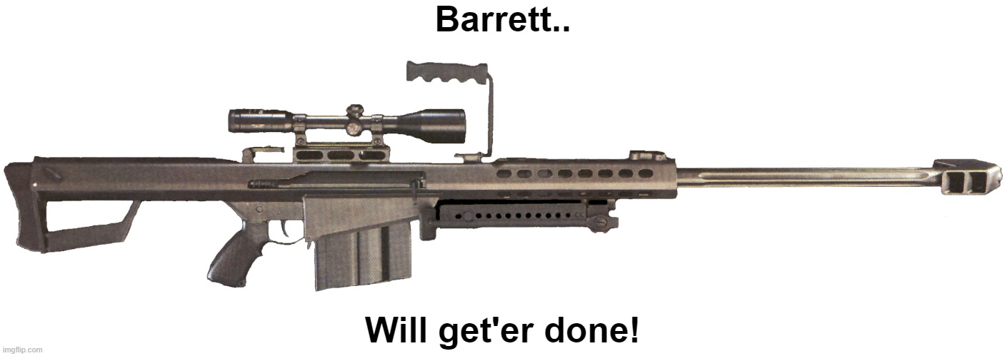 ACB can do the job. | Barrett.. Will get'er done! | image tagged in barrett | made w/ Imgflip meme maker