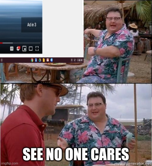 SEE NO ONE CARES | made w/ Imgflip meme maker