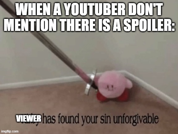 NOOOOOOOO! WHY THE SPOILERS! AHHH! IT BURNS MY BRAIN! EeEeEEEeE | WHEN A YOUTUBER DON'T MENTION THERE IS A SPOILER:; VIEWER | image tagged in kirby has found your sin unforgivable,spoilers,kirby,youtubers | made w/ Imgflip meme maker