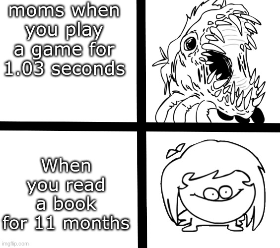 Sr Pelo Ill meme | moms when you play a game for 1.03 seconds; When you read a book for 11 months | image tagged in sr pelo ill meme | made w/ Imgflip meme maker