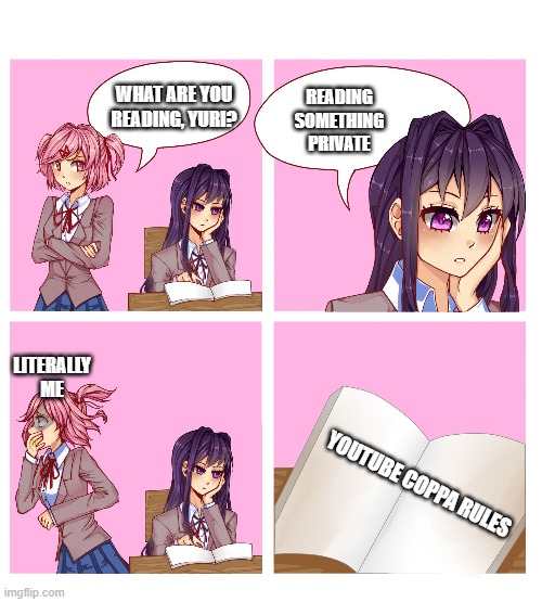Some funny post i'd do out my free time. | READING SOMETHING PRIVATE; WHAT ARE YOU READING, YURI? LITERALLY ME; YOUTUBE COPPA RULES | image tagged in doki doki reading club | made w/ Imgflip meme maker