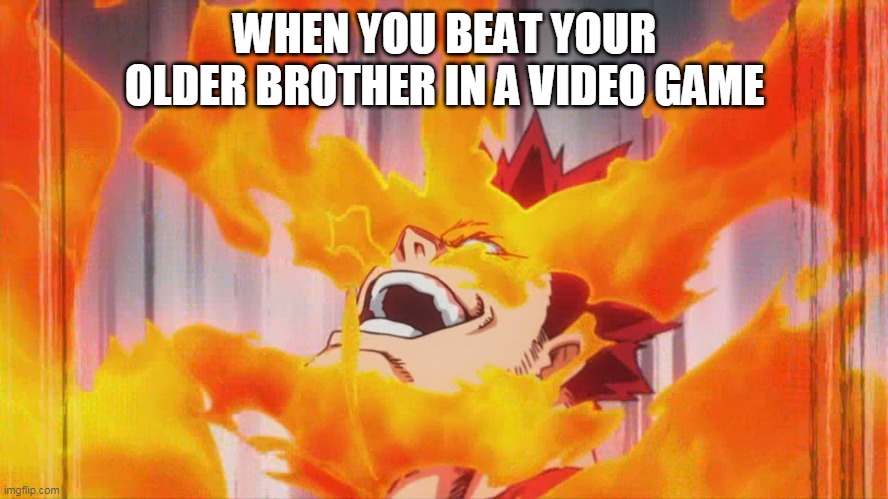 My hero academia meme | WHEN YOU BEAT YOUR OLDER BROTHER IN A VIDEO GAME | image tagged in my hero academia meme | made w/ Imgflip meme maker