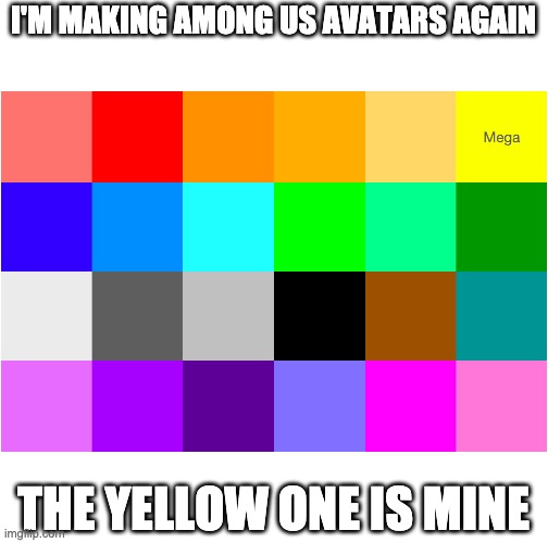Line up & queue | I'M MAKING AMONG US AVATARS AGAIN; THE YELLOW ONE IS MINE | made w/ Imgflip meme maker
