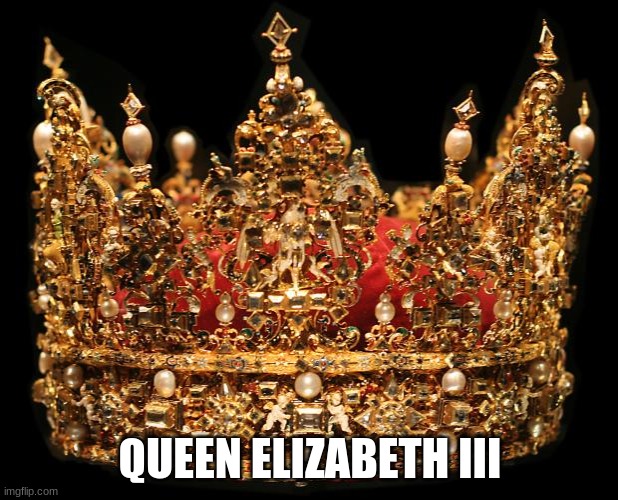 Crown | QUEEN ELIZABETH III | image tagged in crown | made w/ Imgflip meme maker