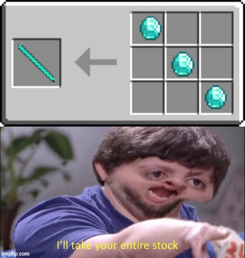 Delicious Diamonds | image tagged in i'll take your entire stock | made w/ Imgflip meme maker