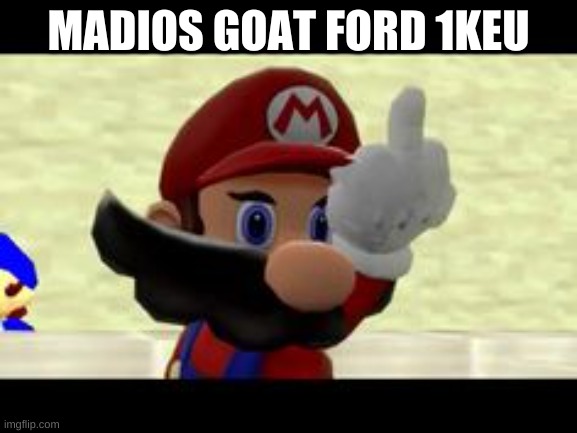 MADIOS GOAT FORD 1KEU | made w/ Imgflip meme maker