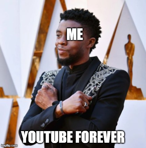 Wakanda Forever | ME YOUTUBE FOREVER | image tagged in wakanda forever | made w/ Imgflip meme maker