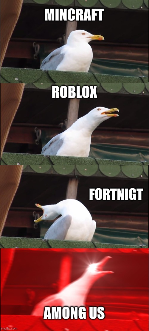 Sygell | MINCRAFT; ROBLOX; FORTNIGT; AMONG US | image tagged in memes,inhaling seagull | made w/ Imgflip meme maker