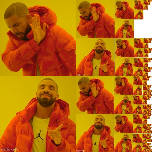 I will keep doing this until I either run out of patience or you need a microscope to see the final drake | image tagged in memes,drake hotline bling | made w/ Imgflip meme maker