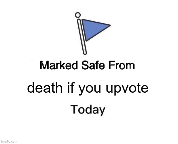 Marked Safe From | death if you upvote | image tagged in memes,marked safe from | made w/ Imgflip meme maker
