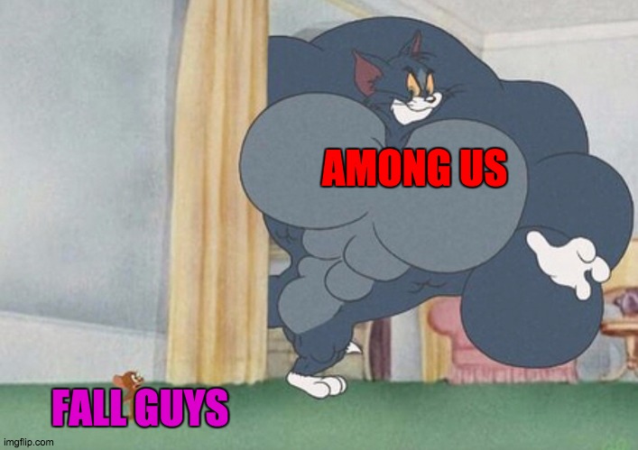among us is better than fall guys | AMONG US; FALL GUYS | image tagged in tom and jerry,among us,fall guys | made w/ Imgflip meme maker