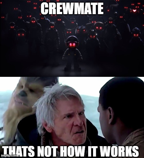 CREWMATE; THATS NOT HOW IT WORKS | image tagged in that's not how the force works,the evil roster | made w/ Imgflip meme maker