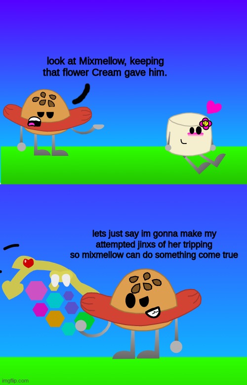 just a comic featuring Mixmellow and Weenie Burger (and weenie burger is about to do something wrong..) | look at Mixmellow, keeping that flower Cream gave him. lets just say im gonna make my attempted jinxs of her tripping so mixmellow can do something come true | image tagged in mixmellow,weenie burger,ocs,comics,dannyhogan200 | made w/ Imgflip meme maker
