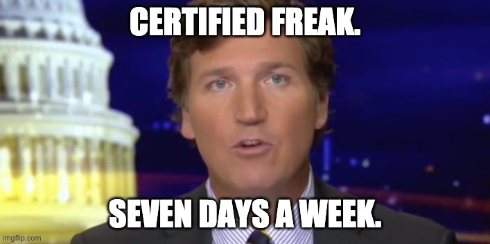 CERTIFIED FREAK. SEVEN DAYS A WEEK. | made w/ Imgflip meme maker