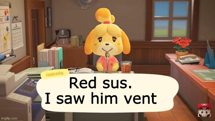 Isabelle Animal Crossing Announcement | Red sus.
I saw him vent | image tagged in isabelle animal crossing announcement | made w/ Imgflip meme maker