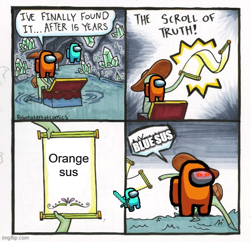 The Scroll Of Truth Meme | BLUE SUS; Orange sus | image tagged in memes,the scroll of truth | made w/ Imgflip meme maker