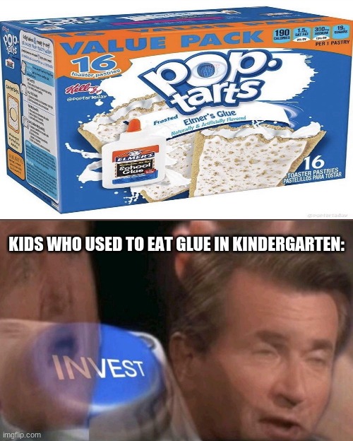 LOL, remember when KGers used to eat glue and paper? | KIDS WHO USED TO EAT GLUE IN KINDERGARTEN: | image tagged in invest,funny,memes | made w/ Imgflip meme maker