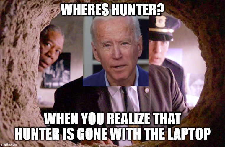 Shawshank Warden | WHERES HUNTER? WHEN YOU REALIZE THAT HUNTER IS GONE WITH THE LAPTOP | image tagged in shawshank warden | made w/ Imgflip meme maker