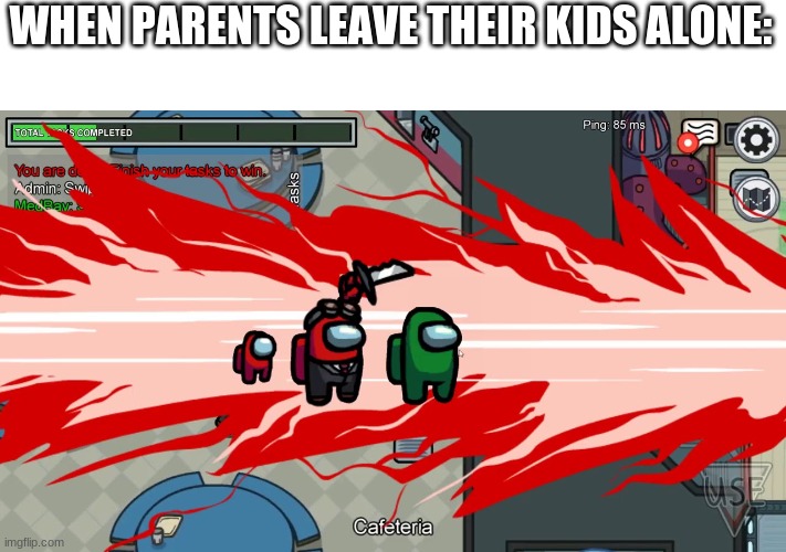 He started it. | WHEN PARENTS LEAVE THEIR KIDS ALONE: | image tagged in memes,among us,kids,children | made w/ Imgflip meme maker