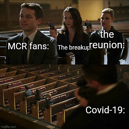 Assassination chain | the reunion:; The breakup:; MCR fans:; Covid-19: | image tagged in assassination chain | made w/ Imgflip meme maker