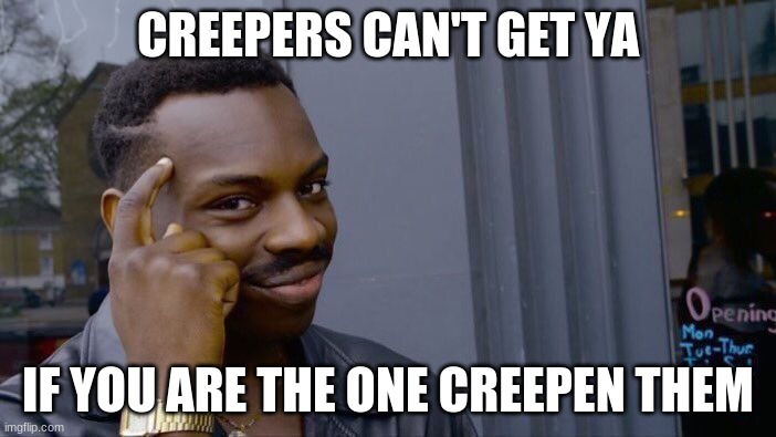 Roll Safe Think About It Meme | CREEPERS CAN'T GET YA; IF YOU ARE THE ONE CREEPEN THEM | image tagged in memes,roll safe think about it | made w/ Imgflip meme maker