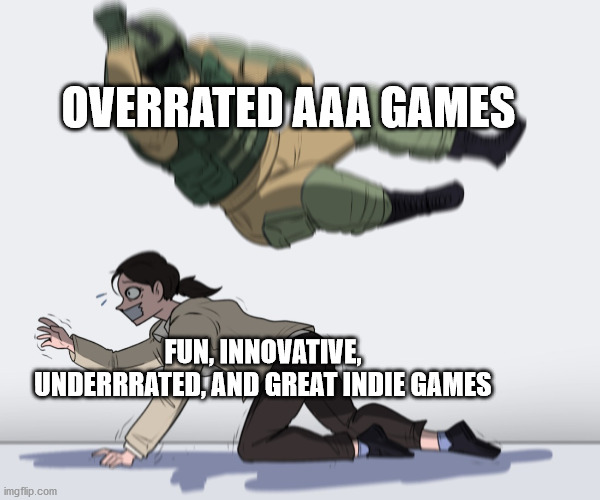 sometimes its like this | OVERRATED AAA GAMES; FUN, INNOVATIVE, UNDERRRATED, AND GREAT INDIE GAMES | image tagged in rainbow six - fuze the hostage,games | made w/ Imgflip meme maker