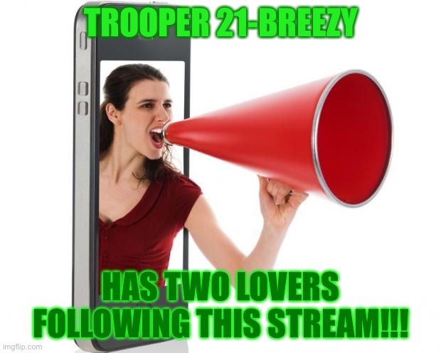 I-Love-Trooper21-Breezy-Too just joined this stream... | TROOPER 21-BREEZY; HAS TWO LOVERS FOLLOWING THIS STREAM!!! | image tagged in announcement,wtf,memes,funny,lovers,streams | made w/ Imgflip meme maker