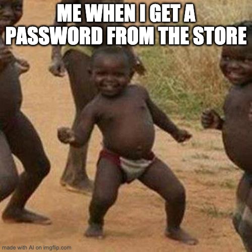 thats a smart one, ai | ME WHEN I GET A PASSWORD FROM THE STORE | image tagged in memes,third world success kid | made w/ Imgflip meme maker