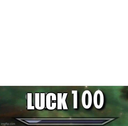 Sneak 100 | LUCK | image tagged in sneak 100 | made w/ Imgflip meme maker