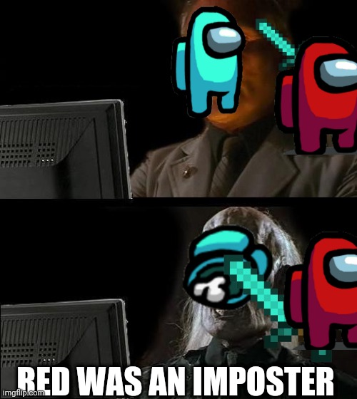 I'll Just Wait Here | RED WAS AN IMPOSTER | image tagged in memes,i'll just wait here | made w/ Imgflip meme maker