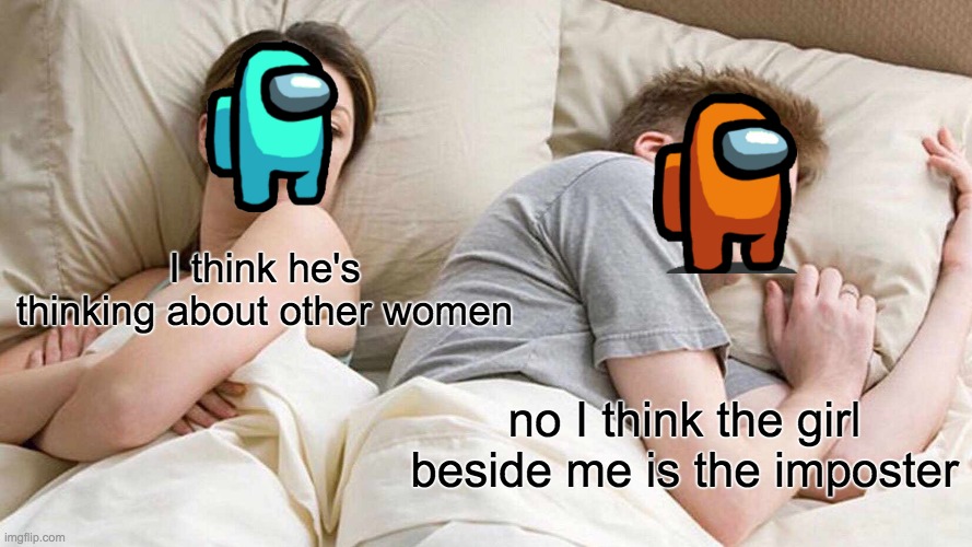 I Bet He's Thinking About Other Women Meme | I think he's thinking about other women; no I think the girl beside me is the imposter | image tagged in memes,i bet he's thinking about other women | made w/ Imgflip meme maker