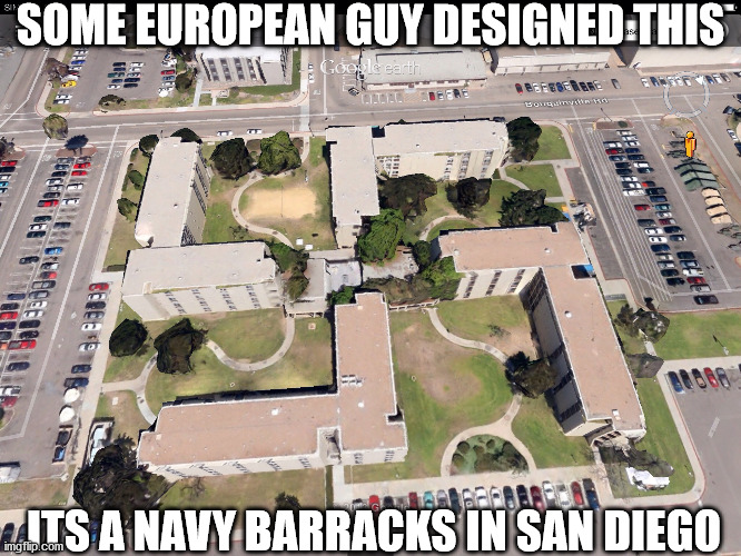 SOME EUROPEAN GUY DESIGNED THIS ITS A NAVY BARRACKS IN SAN DIEGO | made w/ Imgflip meme maker