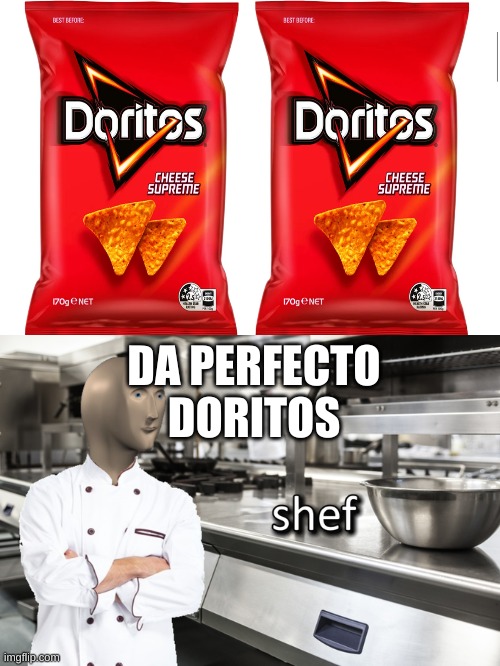 doritos supreme cheese | DA PERFECTO DORITOS | image tagged in meme man shef,chef,meme man,memes,doritos,chips | made w/ Imgflip meme maker