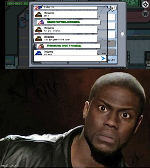 This happened while I was playing with my friends, and one was the imposter she was so mad lol | image tagged in memes,kevin hart,among us | made w/ Imgflip meme maker